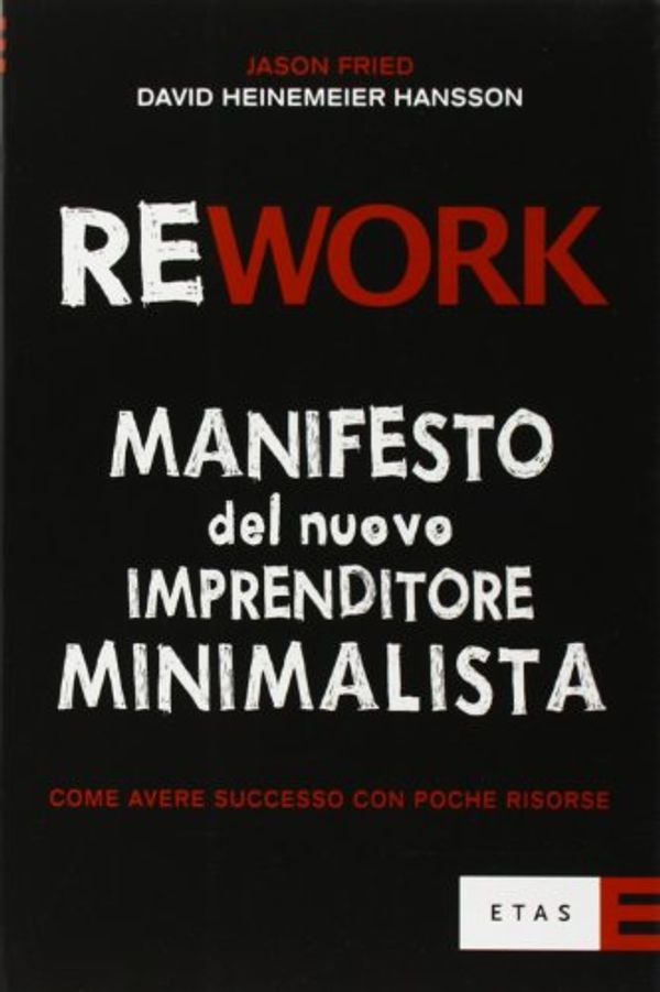 Cover Art for 9788845316142, Rework. Manifesto del nuovo imprenditore minimalista. Come avere successo con poche risorse by Jason Fried, Heinemeier Hansson, David