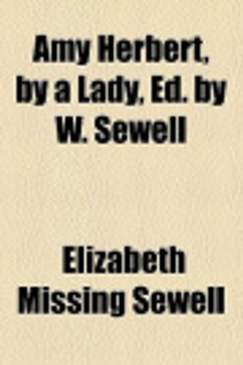 Cover Art for 9781459028982, Amy Herbert, by a Lady, Ed. by W. Sewell by Elizabeth Missing Sewell