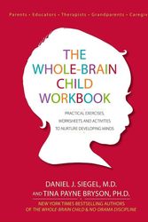 Cover Art for 9781936128747, The Whole-Brain Child Workbook: Practical Exercises, Worksheets and Activities to Nurture Developing Minds by Daniel J. Siegel, Tina Payne Bryson