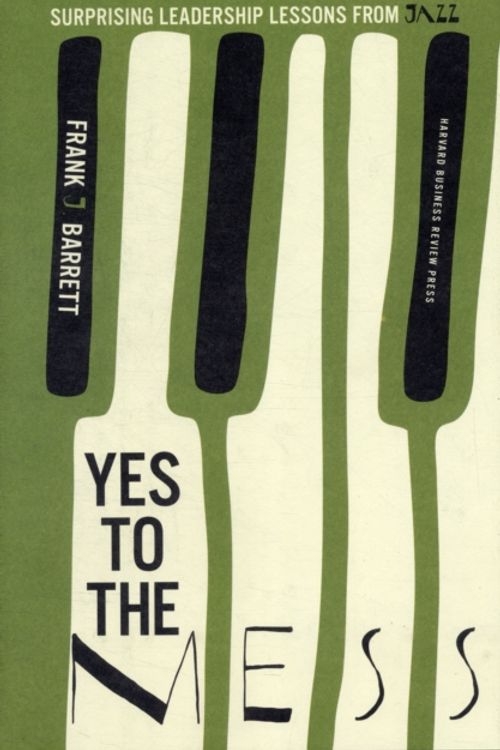 Cover Art for 9781422161104, Yes to the Mess by Frank J. Barrett