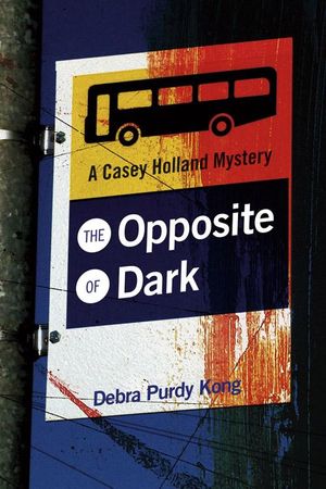 Cover Art for 9781926741390, The Opposite of Dark by Debra Purdy Kong