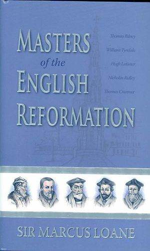 Cover Art for 9780851519104, Masters of the English Reformation by Marcus Loane