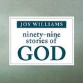 Cover Art for 9781941040355, Ninety-Nine Stories of God by Joy Williams