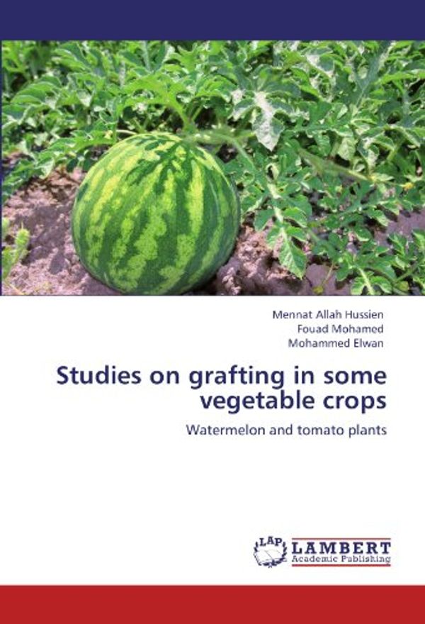 Cover Art for 9783846581544, Studies on Grafting in Some Vegetable Crops by Mennat Allah Hussien, Fouad Mohamed, Mohammed Elwan