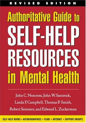 Cover Art for 9781572308398, Authoritative Guide to Self Help Resources in Mental Health by Linda F. Cambell, John C. Norcross, John W. Santrock, Thomas P. Smith, Robert Sommer, Edward L. Zuckerman, Linda F. Campbell
