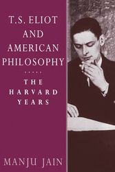 Cover Art for 9780521604390, T. S. Eliot and American Philosophy: The Harvard Years by Manju Jain