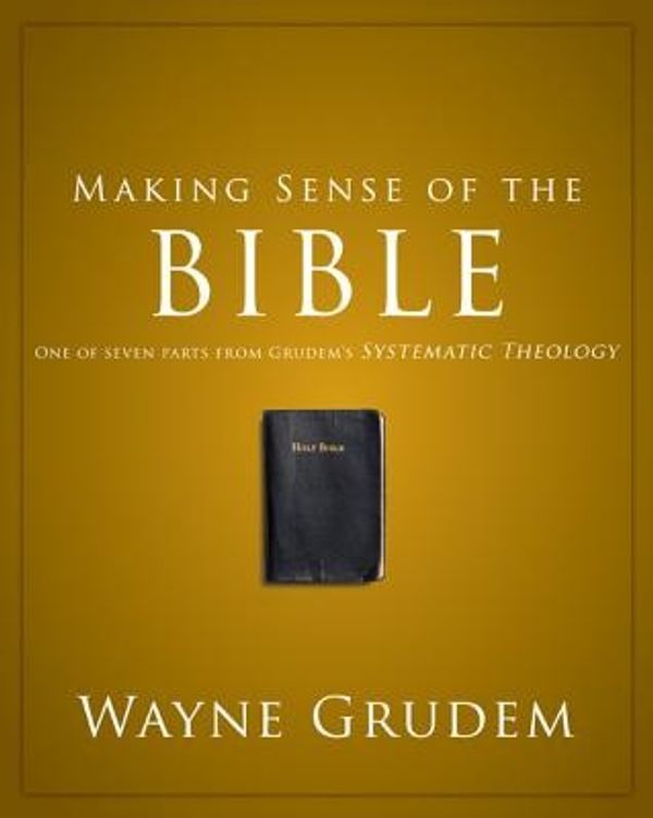 Cover Art for 9780310493112, Making Sense of the Bible by Wayne A. Grudem