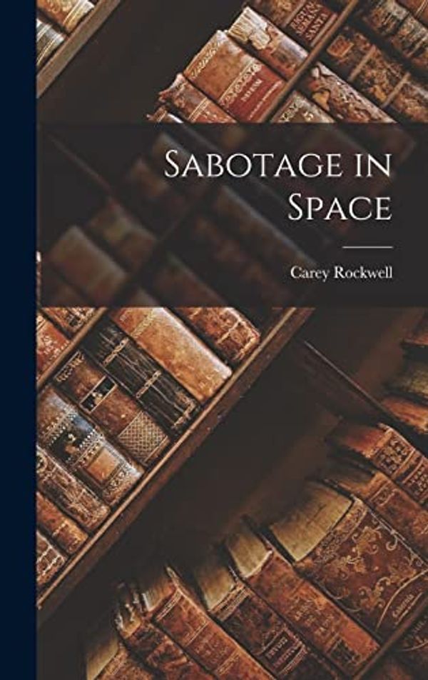 Cover Art for 9781018209562, Sabotage in Space by Carey Rockwell