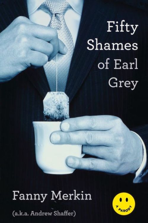 Cover Art for 9780306821998, Fifty Shames of Earl Grey by Andrew Shaffer, Fanny Merkin