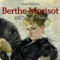 Cover Art for 9788892571778, Berthe Morisot: 226 Colour Plates by Maria Peitcheva