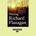 Cover Art for 9781459675544, Wanting by Richard Flanagan