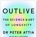Cover Art for 9781529910896, Outlive by Peter Attia, Bill Gifford