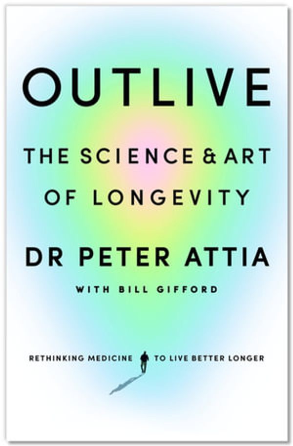 Cover Art for 9781529910896, Outlive by Peter Attia, Bill Gifford
