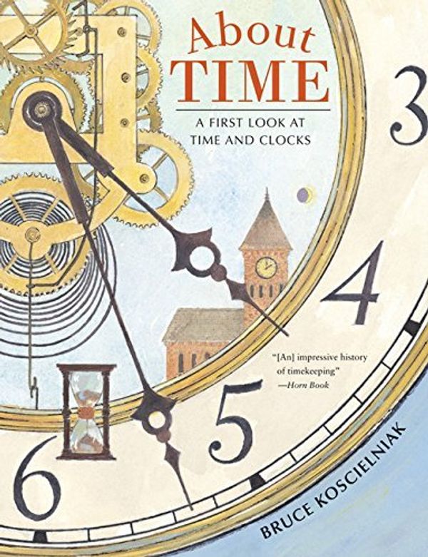 Cover Art for 9780547939681, About Time: A First Look at Time and Clocks by Bruce Koscielniak