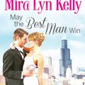 Cover Art for 9781492630739, May the Best Man WinBest Men by Kelly, Mira Lyn