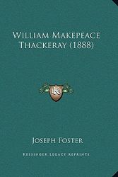 Cover Art for 9781167152481, William Makepeace Thackeray (1888) by Joseph Foster