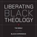 Cover Art for B003ATPQZW, Liberating Black Theology: The Bible and the Black Experience in America by Anthony B. Bradley