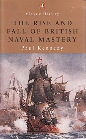 Cover Art for 9780141390475, Classic History Rise And Fall Of British Naval Mastery by Paul Kennedy