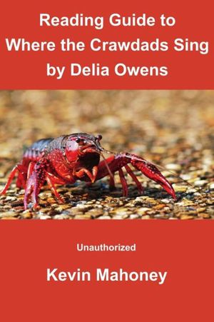 Cover Art for 9781908375407, Reading Guide to Where the Crawdads Sing by Delia Owens: (Unauthorized) by Kevin Mahoney