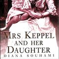 Cover Art for 9780002556453, Mrs. Keppel and Her Daughter by Diana Souhami