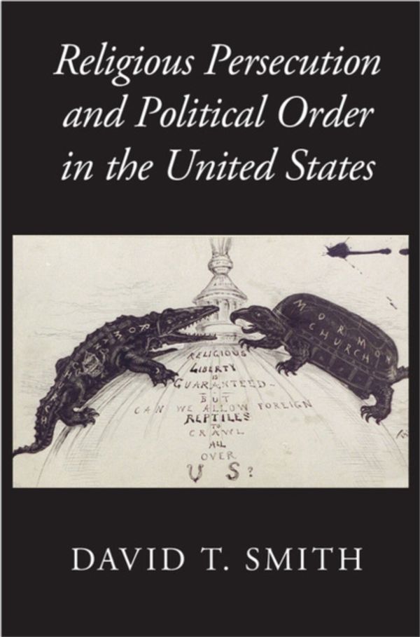 Cover Art for 9781107539891, Religious Persecution and Political Order in the United StatesCambridge Studies in Social Theory, Religion an... by David T. Smith
