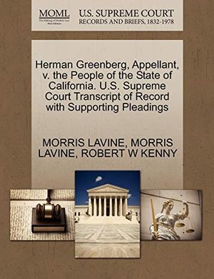 Cover Art for 9781270378686, Herman Greenberg, Appellant, V. the People of the State of California. U.S. Supreme Court Transcript of Record with Supporting Pleadings by Morris Lavine, Morris Lavine, Robert W. Kenny