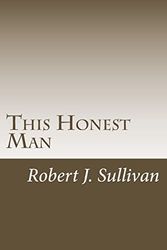 Cover Art for 9781477523414, This Honest Man by MR Robert J Sullivan