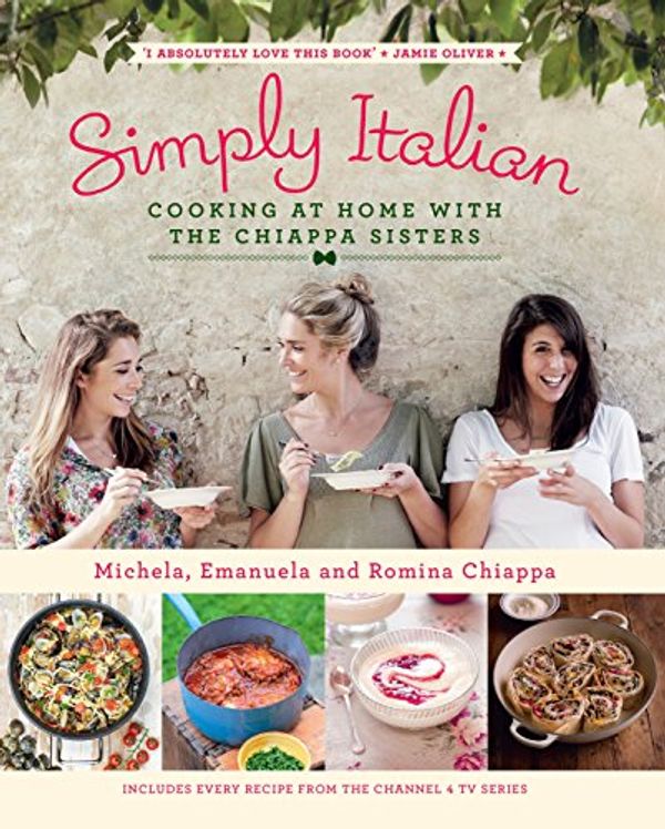Cover Art for 8601404208553, Simply Italian: Cooking at Home with the Chiappa Sisters by Emanuela Chiappa, Michela Chiappa, Romina Chiappa, Michela Chiappa