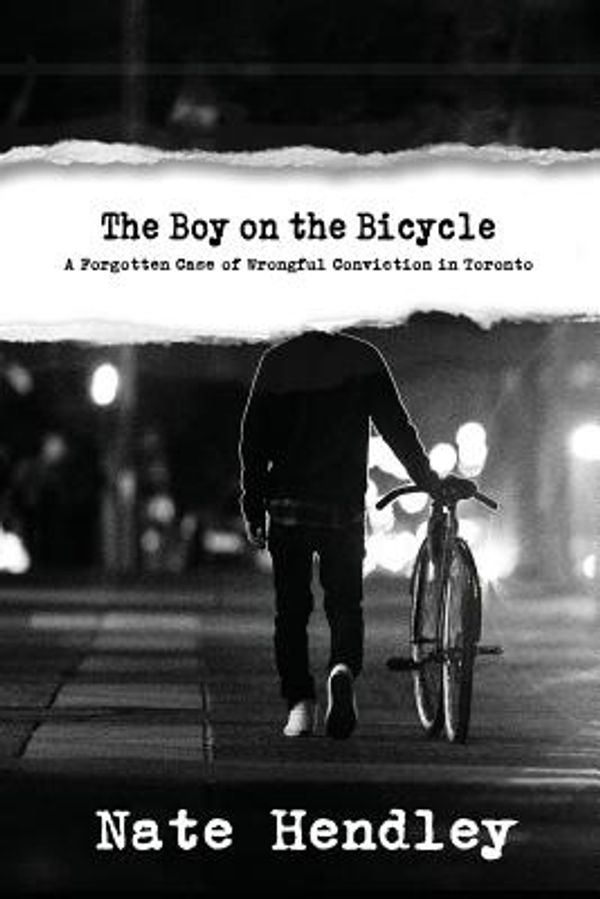 Cover Art for 9781988274515, The Boy on the Bicycle: A Forgotten Case of Wrongful Conviction in Toronto by Nate Hendley