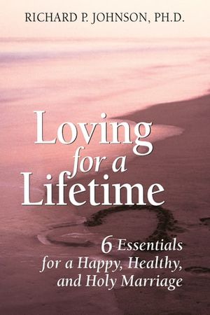 Cover Art for 9780764862946, Loving for a Lifetime by Johnson, Ph.D., Richard P.