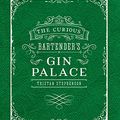 Cover Art for B01N6ZU0RL, The Curious Bartender's Gin Palace by Tristan Stephenson