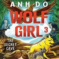 Cover Art for B086JHBKTK, The Secret Cave: Wolf Girl 3 by Anh Do, Lachlan Creagh