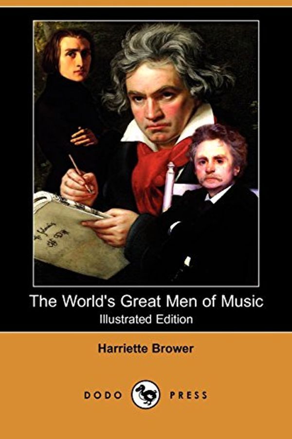Cover Art for 9781409933472, The World's Great Men of Music (Illustrated Edition) (Dodo Press) by Harriette Brower