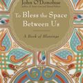 Cover Art for 9780385522274, To Bless the Space Between Us: A Book of Blessings by John O'Donohue