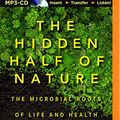 Cover Art for 9781511392204, The Hidden Half of Nature: The Microbial Roots of Life and Health by David R. Montgomery