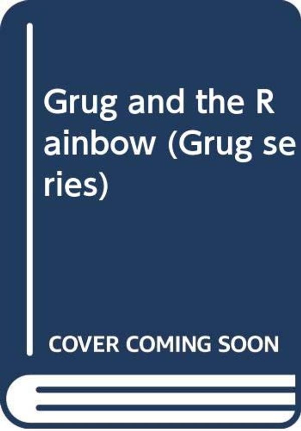 Cover Art for 9780340266212, Grug and the Rainbow by Ted Prior