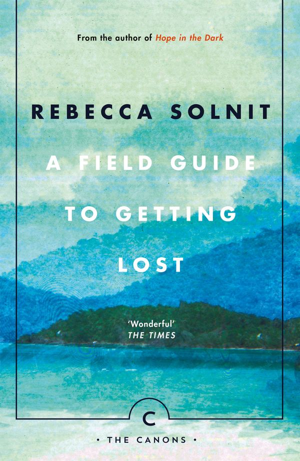 Cover Art for 9781786890511, A Field Guide To Getting Lost by Rebecca Solnit