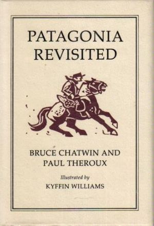Cover Art for 9780395384015, Patagonia Revisited by Bruce Chatwin; Paul Theroux