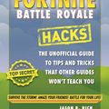 Cover Art for 9781787414310, Fortnite Battle Royale Hacks: The Unofficial Guide to Tips and Tricks That Other Guides Won't Teach You by Jason R Rich