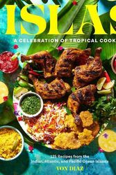 Cover Art for 9781797215242, Islas: A Celebration of Tropical Cooking―125 Recipes from the Indian, Atlantic, and Pacific Ocean Islands by Von Diaz