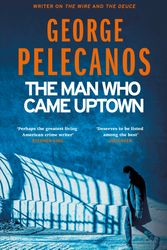 Cover Art for 9781409179740, The Man Who Came Uptown by George Pelecanos