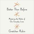 Cover Art for 9781473614062, Better Than Before: Mastering the Habits of Our Everyday Lives by Gretchen Rubin