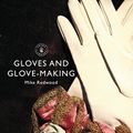 Cover Art for B01DPPWKB8, Gloves and Glove-making (Shire Library Book 812) by Mike Redwood