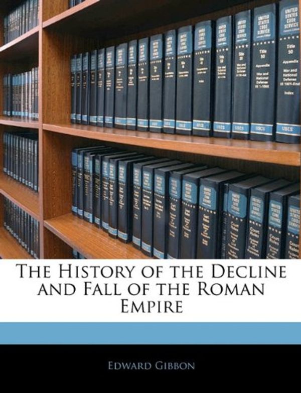 Cover Art for 9781145974319, The History of the Decline and Fall of the Roman Empire by Edward Gibbon