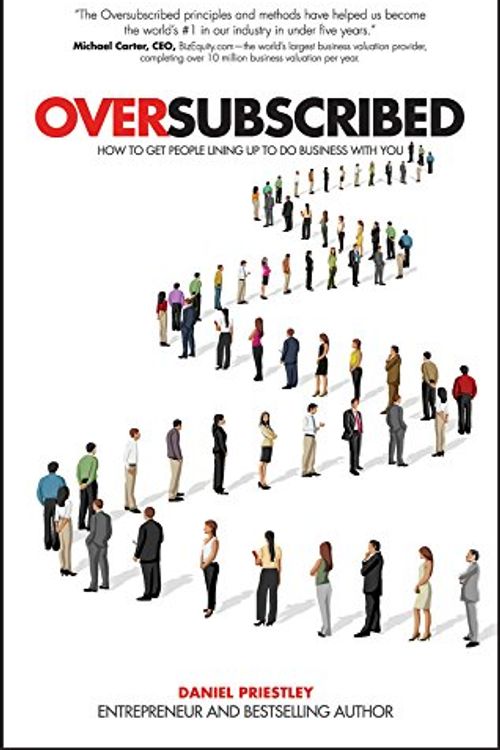 Cover Art for 9780857086174, Oversubscribed - How to Get People Queuing Up to Do Business with You by Daniel Priestley