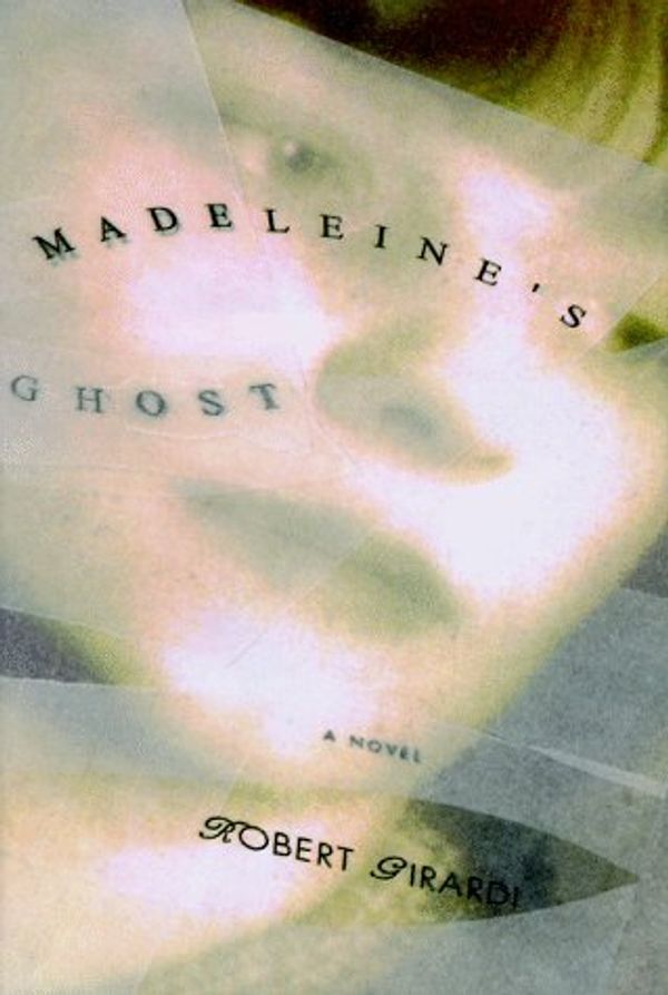 Cover Art for 9780385314824, Madeleine's Ghost by Robert Girardi