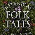 Cover Art for B07BX38YMN, Botanical Folk Tales of Britain and Ireland by Lisa Schneidau