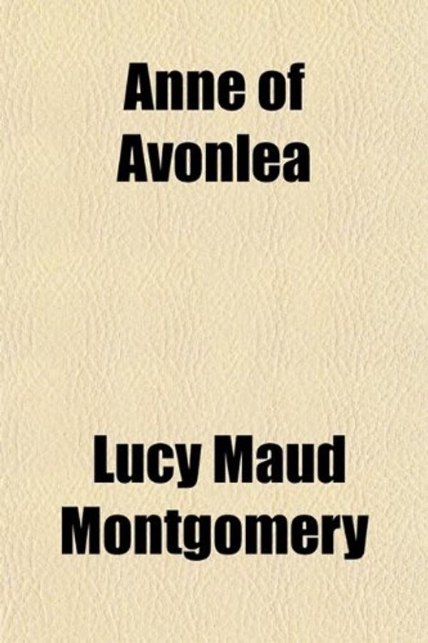 Cover Art for 9780217336130, Anne of Avonlea by Lucy Maud Montgomery