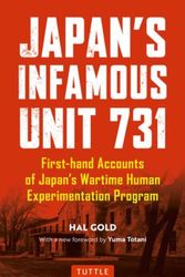 Cover Art for 9780804852197, Japan's Infamous Unit 731: First-hand Accounts of Japan's Wartime Human Experimentation Program (Tuttle Classics) by Hal Gold
