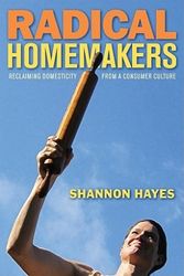Cover Art for 9780979439117, Radical Homemakers by Shannon Hayes